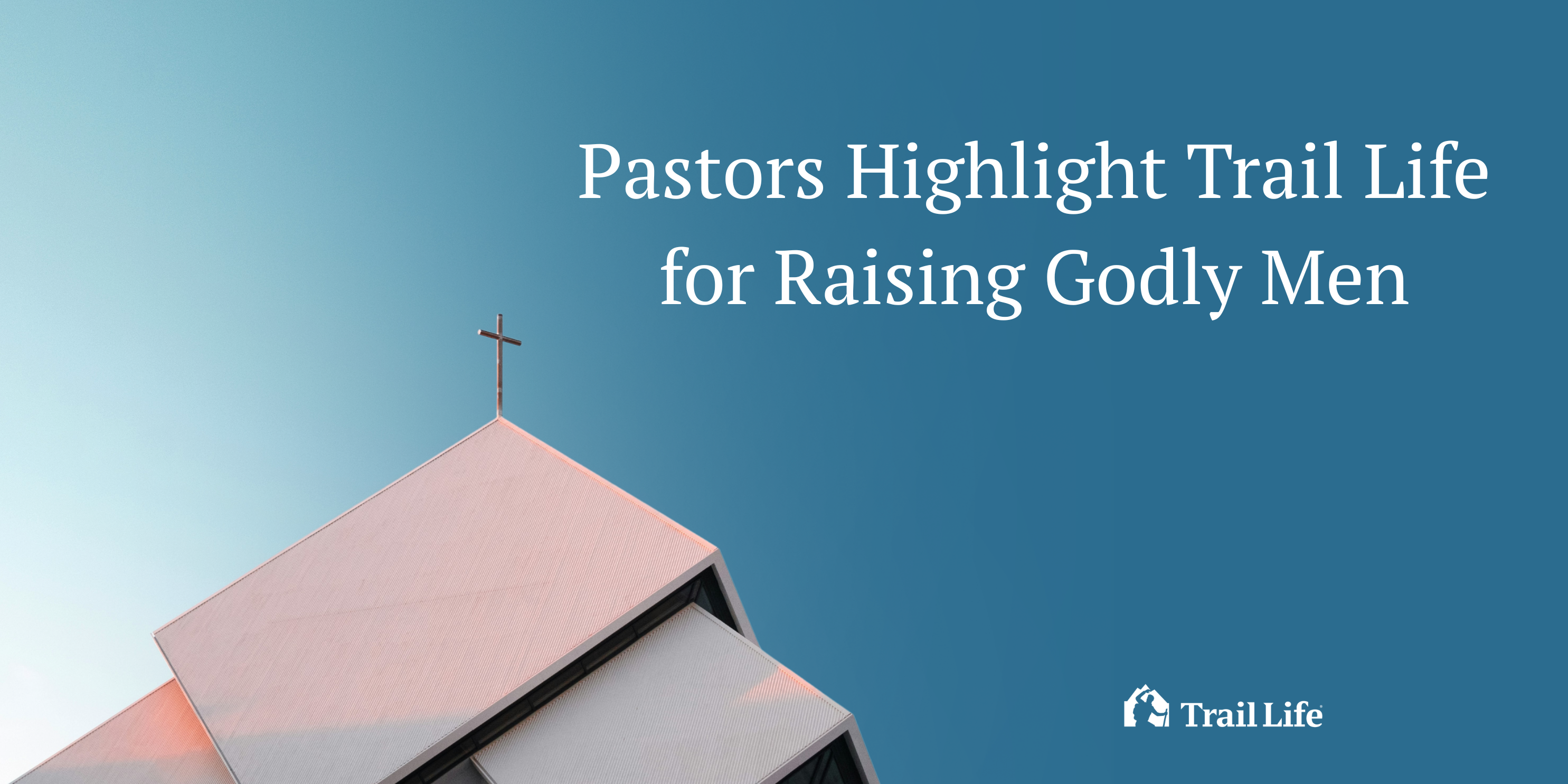 Pastors Across the Nation Highlight Trail Life as a Ministry Platform for Raising Godly Men